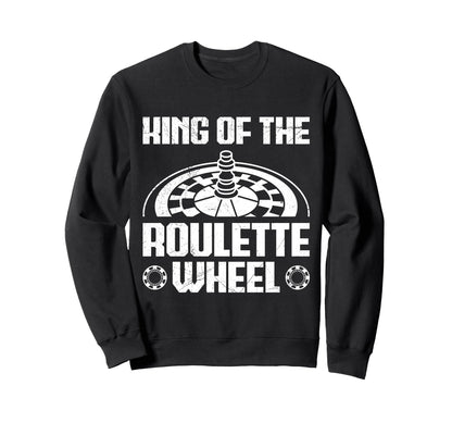Roulette Wheel King Funny Roulette Sweatshirt - Unique Graphic for Adults - T-Shirt, Sweatshirt, Hoodie