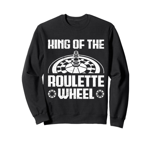 Roulette Wheel King Funny Roulette Sweatshirt - Unique Graphic for Adults - T-Shirt, Sweatshirt, Hoodie