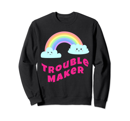 Trouble Maker Sarcastic Rainbow Sweatshirt - Novelty Apparel for Adults - T-Shirt, Sweatshirt, Hoodie
