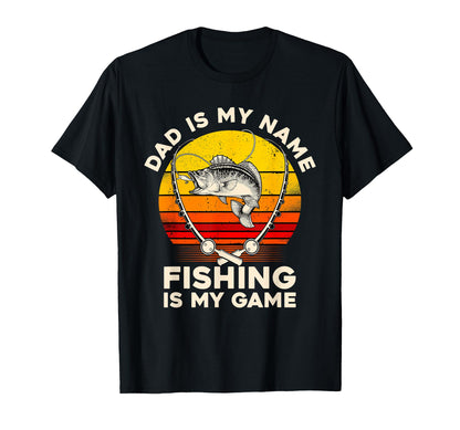 Dad Is My Name Fishing Is My Game T-Shirt - Casual Everyday Wear Unisex - T-Shirt, Sweatshirt, Hoodie