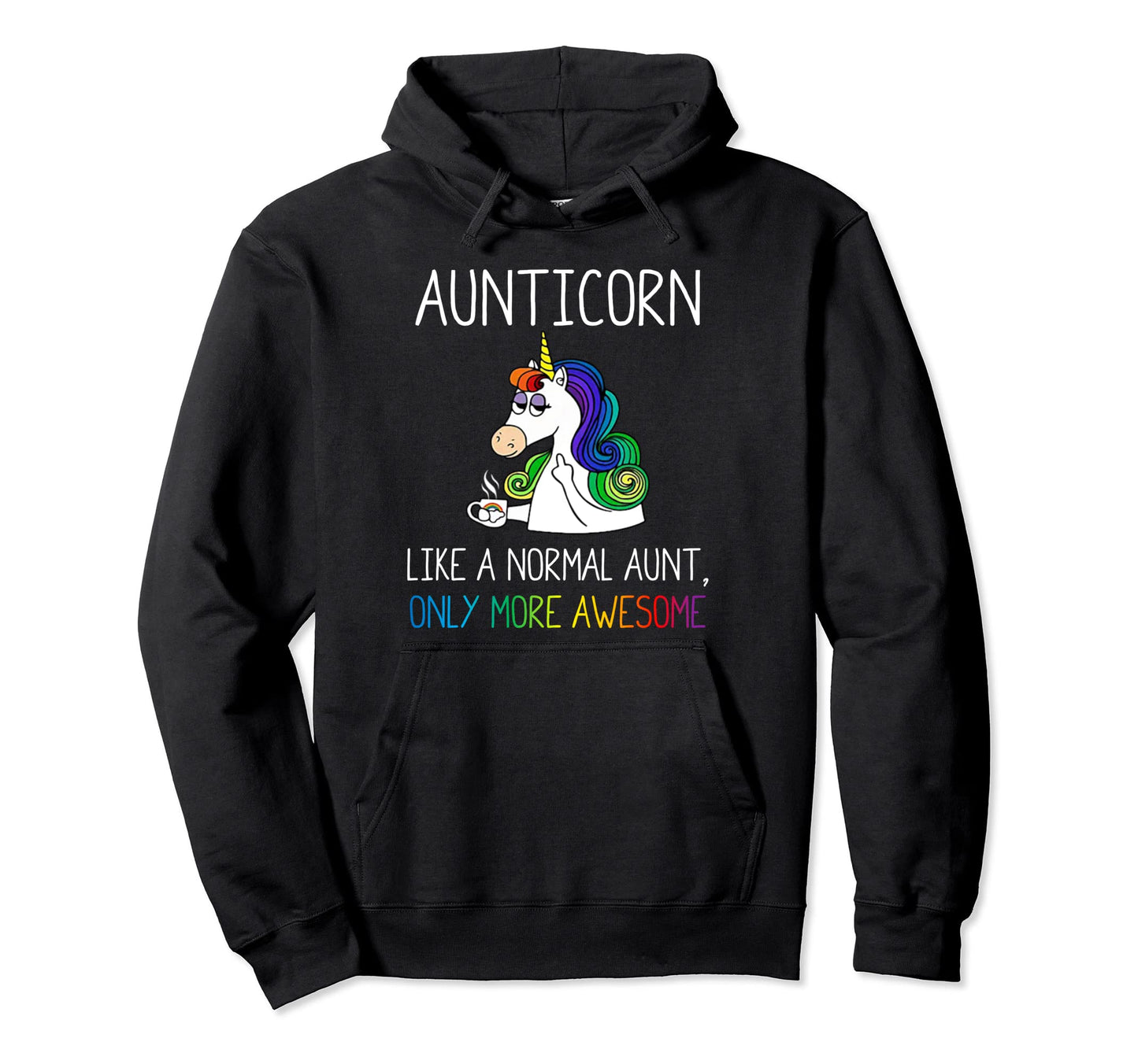 Aunticorn Like Nomarl Aunt Only More Hoodie - Graphic Print Men Women - T-Shirt, Sweatshirt, Hoodie