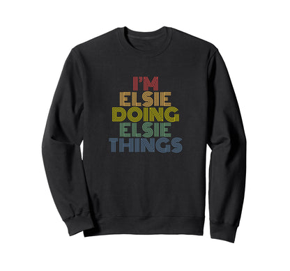 Im Elsie Doing Elsie Things Rainbow Sweatshirt - Fun Novelty Design Unisex - T-Shirt, Sweatshirt, Hoodie