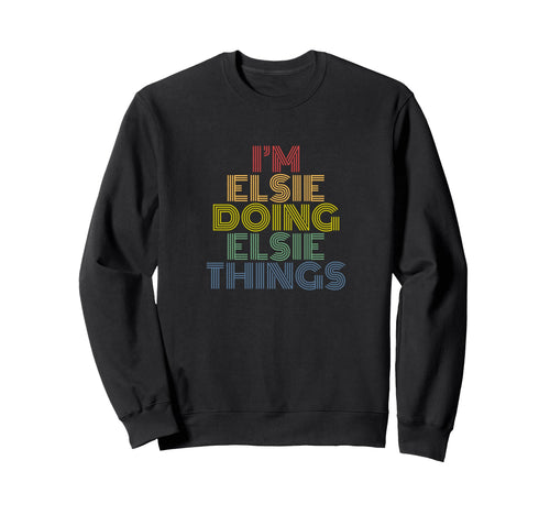 Im Elsie Doing Elsie Things Rainbow Sweatshirt - Fun Novelty Design Unisex - T-Shirt, Sweatshirt, Hoodie