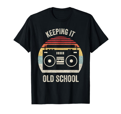 Keeping It Old School Hip Hop Gift T-Shirt - Trendy Graphic Men Women - T-Shirt, Sweatshirt, Hoodie
