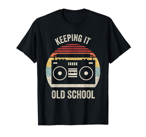 Keeping It Old School Hip Hop Gift T-Shirt - Trendy Graphic Men Women - T-Shirt, Sweatshirt, Hoodie