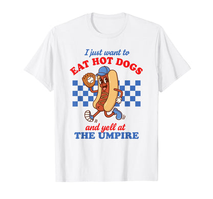 I Just Want To Eat Hot Dogs Funny T-Shirt - Fun Novelty Design Men Women - T-Shirt, Sweatshirt, Hoodie