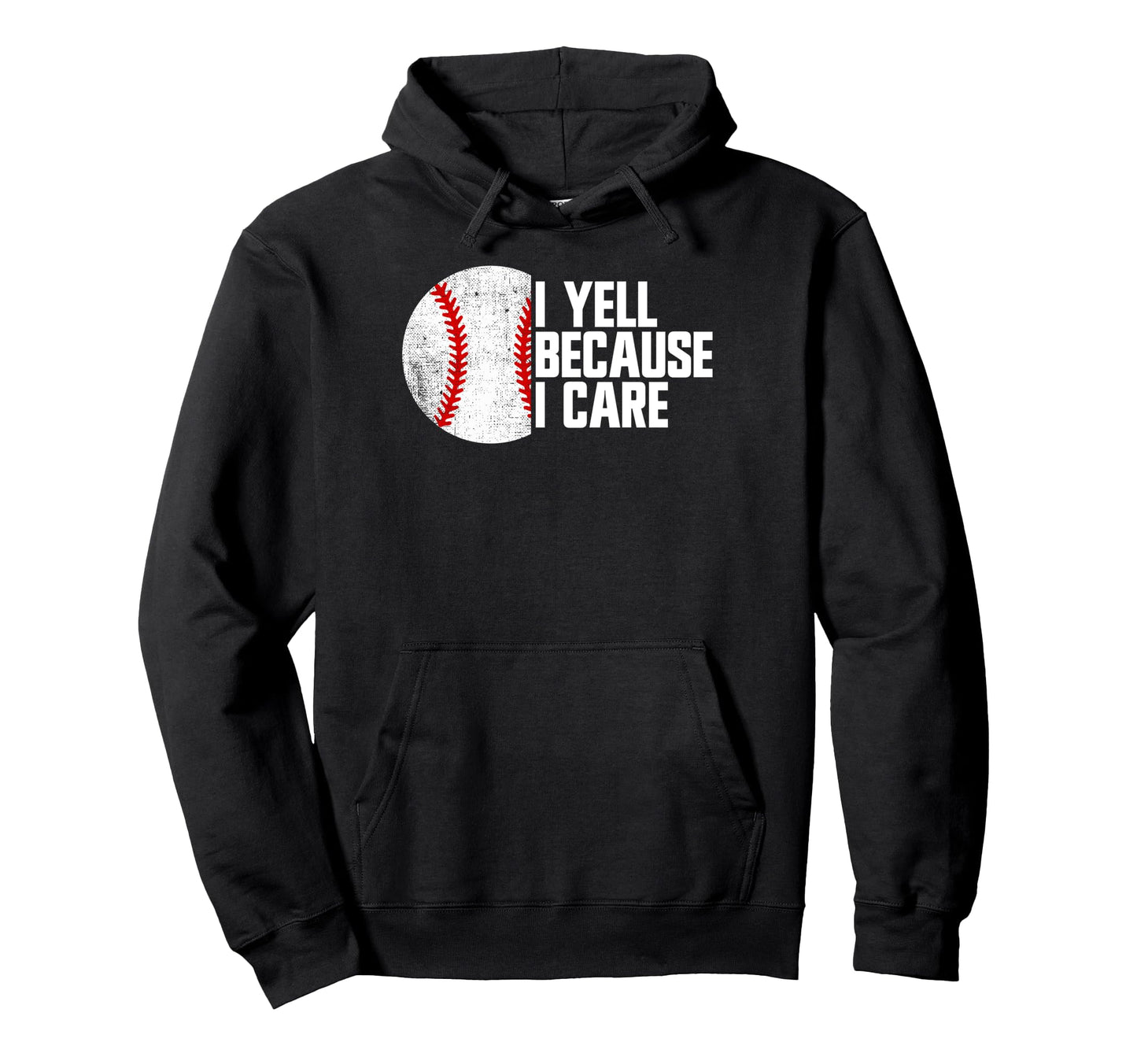 I Yell Because I Care Baseball Parent Hoodie - Custom Art Print for Adults - T-Shirt, Sweatshirt, Hoodie