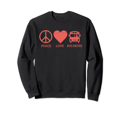 Funny Bus Driver Lover Peace Love Sweatshirt - Trendy Graphic for Adults - T-Shirt, Sweatshirt, Hoodie