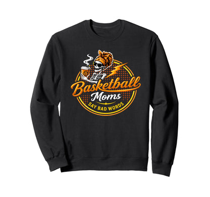 Basketball Moms Say Bad Words Sweatshirt - Casual Everyday Wear for Adults - T-Shirt, Sweatshirt, Hoodie