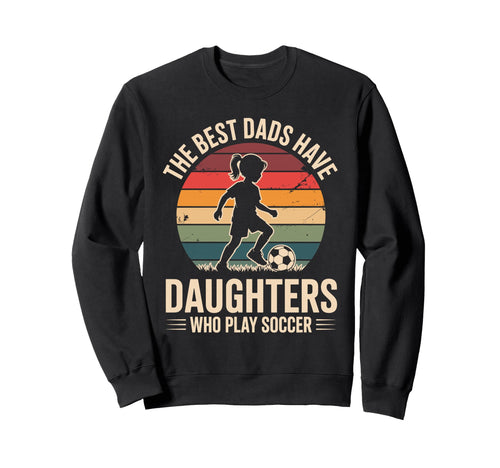 Best Fathers Have Daughters Play Sweatshirt - Trendy Graphic for Adults - T-Shirt, Sweatshirt, Hoodie