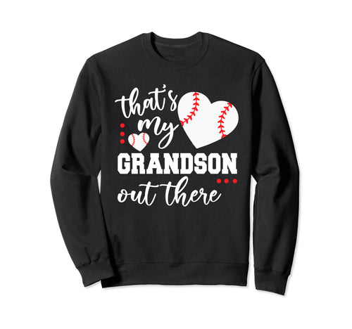 Thats My Grandson Out There Baseball Sweatshirt - Novelty Apparel Unisex - T-Shirt, Sweatshirt, Hoodie