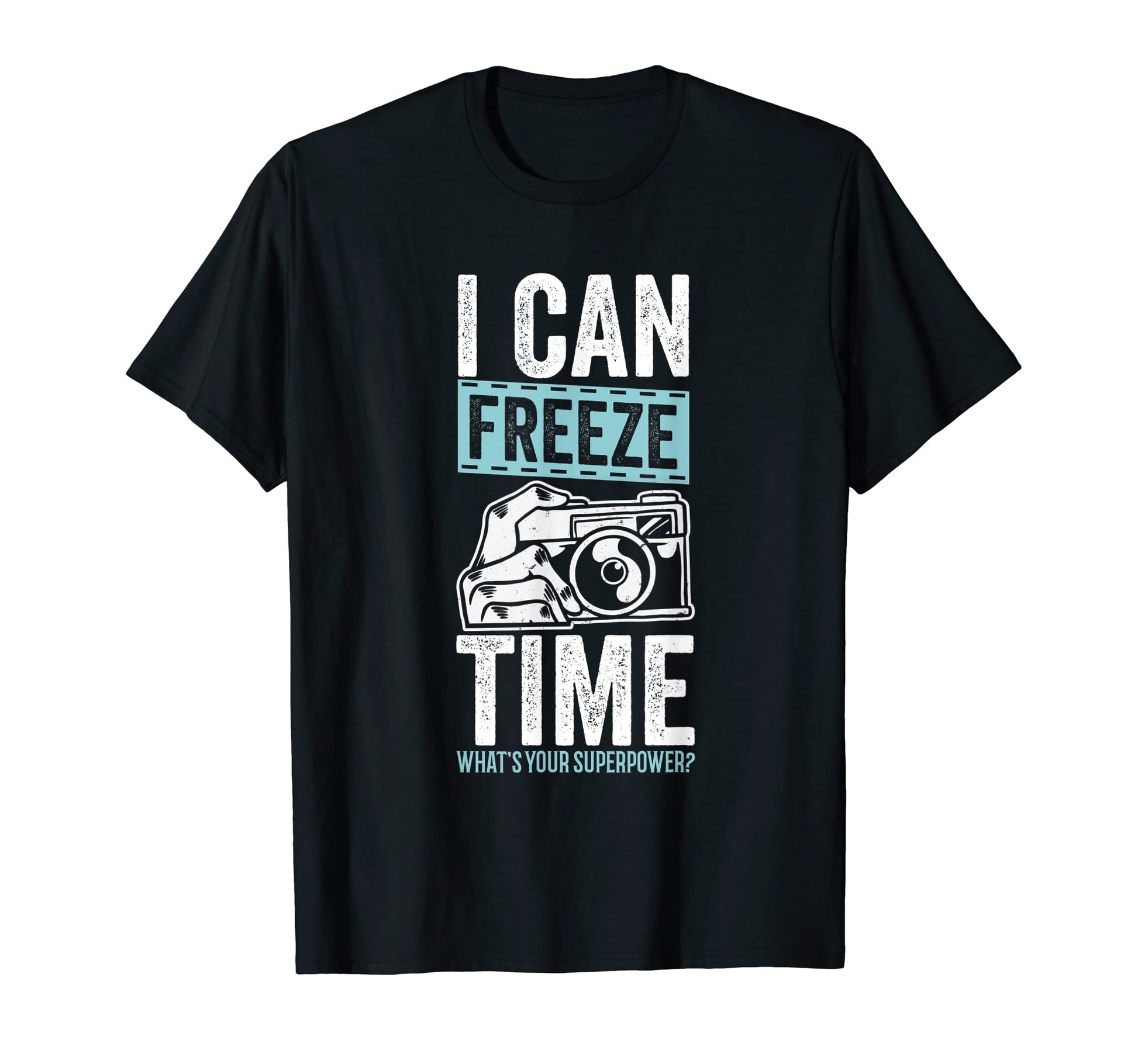 I Can Freeze Time Whats Your T-Shirt - Novelty Apparel Men Women - T-Shirt, Sweatshirt, Hoodie