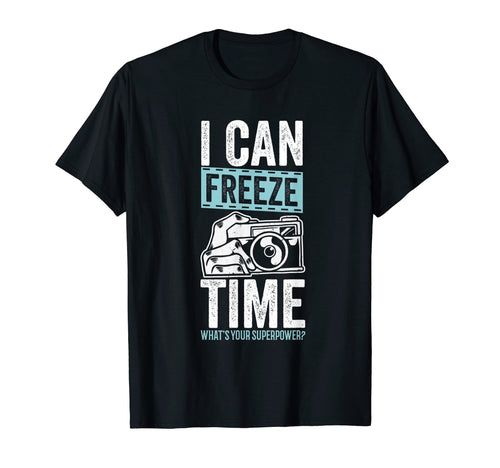 I Can Freeze Time Whats Your T-Shirt - Novelty Apparel Men Women - T-Shirt, Sweatshirt, Hoodie