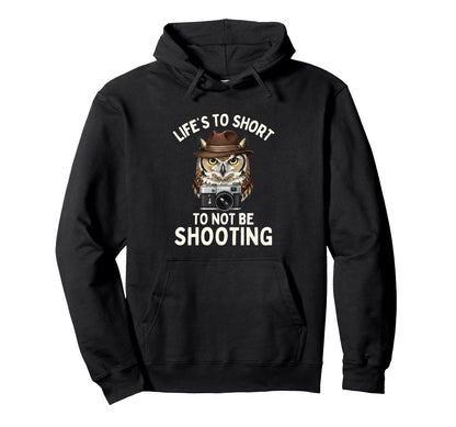 Lifes Too Short To Not Be Shooting Hoodie - Casual Everyday Wear Unisex - T-Shirt, Sweatshirt, Hoodie