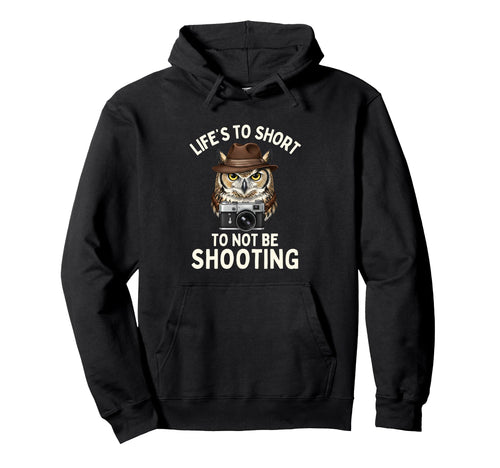 Lifes Too Short To Not Be Shooting Hoodie - Casual Everyday Wear Unisex - T-Shirt, Sweatshirt, Hoodie