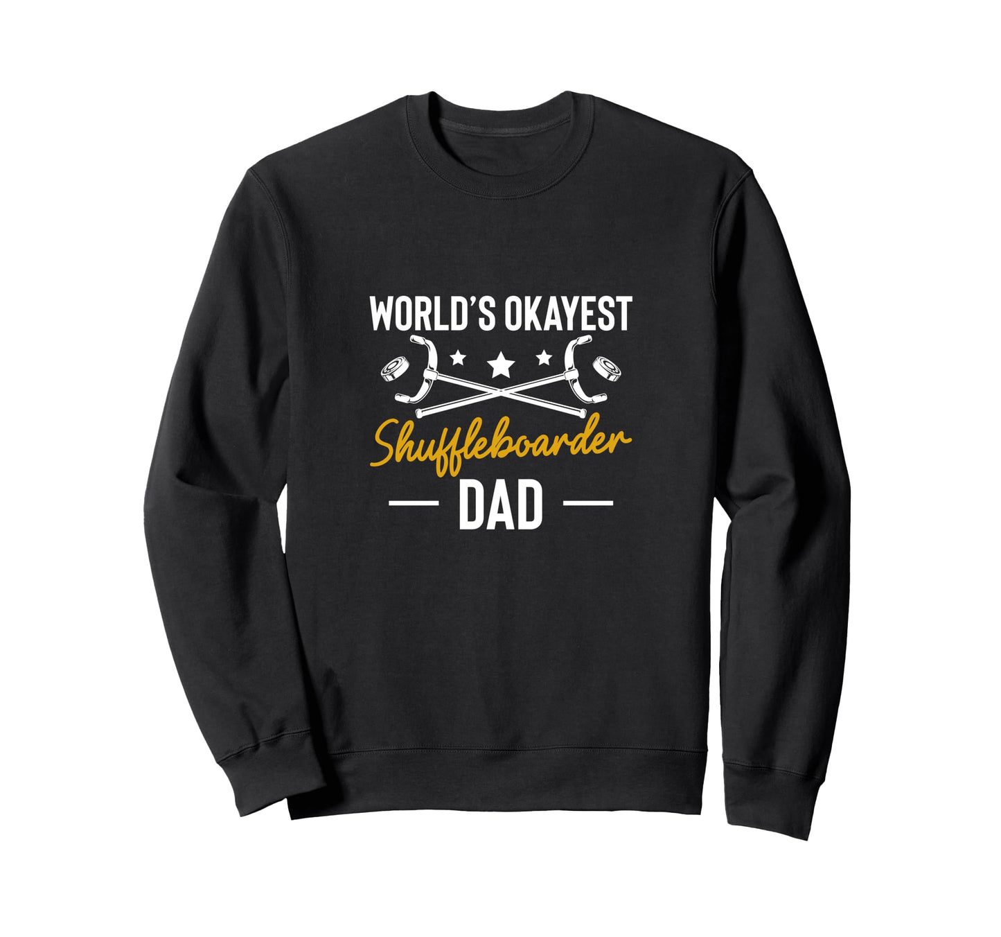 Worlds Okayest Shuffleboarder Dad Sweatshirt - Graphic Print Unisex - T-Shirt, Sweatshirt, Hoodie