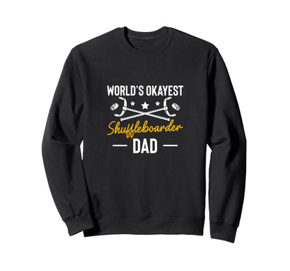 Worlds Okayest Shuffleboarder Dad Sweatshirt - Graphic Print Unisex - T-Shirt, Sweatshirt, Hoodie