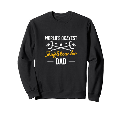 Worlds Okayest Shuffleboarder Dad Sweatshirt - Graphic Print Unisex - T-Shirt, Sweatshirt, Hoodie