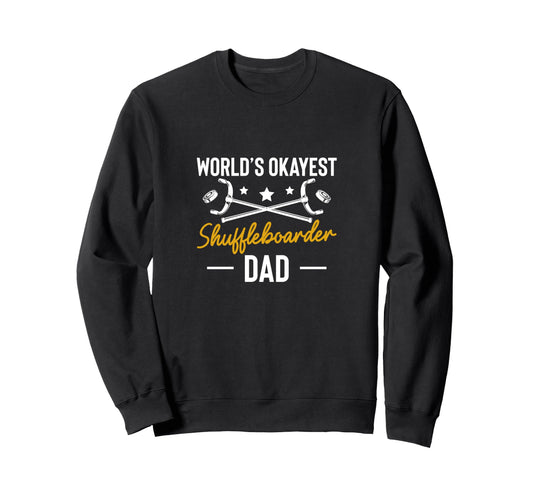 Worlds Okayest Shuffleboarder Dad Sweatshirt - Graphic Print Unisex - T-Shirt, Sweatshirt, Hoodie