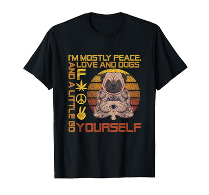 Im Mostly Peace Love And Dogs And T-Shirt - Aesthetic Graphic Men Women - T-Shirt, Sweatshirt, Hoodie