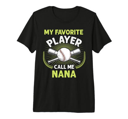 Baseball My Favorite Player Call Me Nana T-Shirt - Graphic Print Unisex - T-Shirt, Sweatshirt, Hoodie