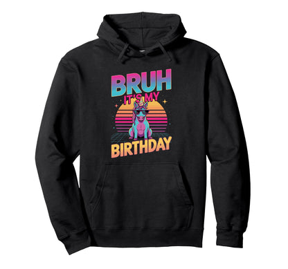 Bruh Its My Birthday Unicorn Sunset Hoodie - Aesthetic Graphic Men Women - T-Shirt, Sweatshirt, Hoodie
