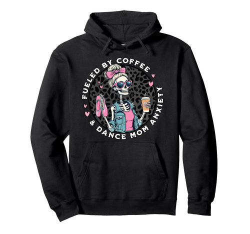 Fueled Coffee Dance Mom Anxiety Hoodie - Unique Graphic for Adults - T-Shirt, Sweatshirt, Hoodie