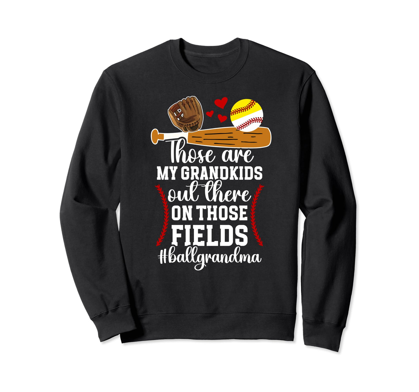 Those Fields Ball Grandma Softball Sweatshirt - Unique Graphic for Adults - T-Shirt, Sweatshirt, Hoodie