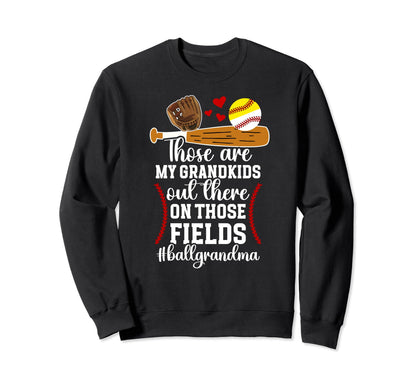 Those Fields Ball Grandma Softball Sweatshirt - Unique Graphic for Adults - T-Shirt, Sweatshirt, Hoodie