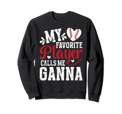 My Favorite Baseball Player Ganna Sweatshirt - Novelty Apparel Men Women - T-Shirt, Sweatshirt, Hoodie