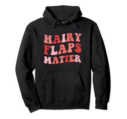 Hairy Flaps Matter Boho Inappropriate Hoodie - Graphic Print Men Women - T-Shirt, Sweatshirt, Hoodie