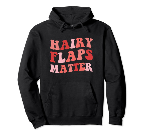 Hairy Flaps Matter Boho Inappropriate Hoodie - Graphic Print Men Women - T-Shirt, Sweatshirt, Hoodie