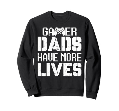 Gamer Dads Have More Lives Sweatshirt - Casual Everyday Wear for Adults - T-Shirt, Sweatshirt, Hoodie