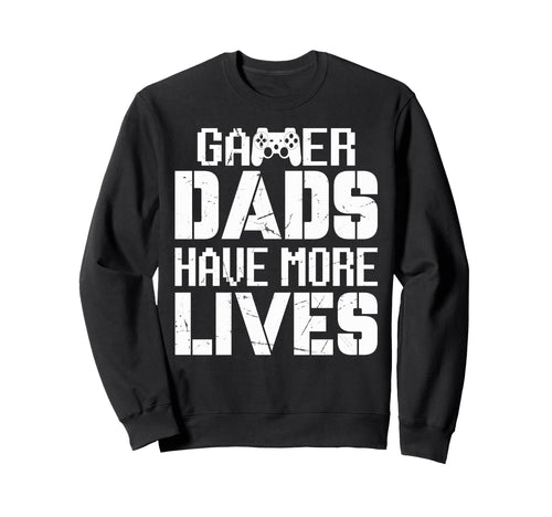 Gamer Dads Have More Lives Sweatshirt - Casual Everyday Wear for Adults - T-Shirt, Sweatshirt, Hoodie