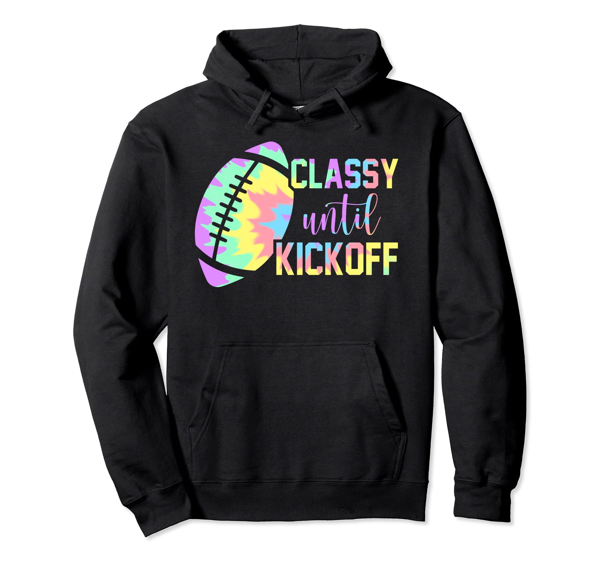 Classy Until Kickoff Football Game Day Hoodie - Custom Art Print Men Women - T-Shirt, Sweatshirt, Hoodie