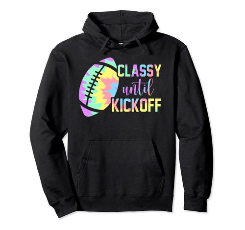 Classy Until Kickoff Football Game Day Hoodie - Custom Art Print Men Women - T-Shirt, Sweatshirt, Hoodie