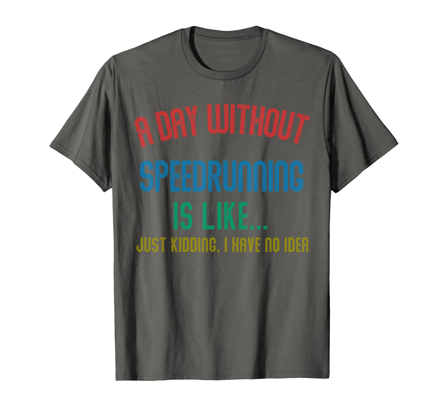 Day Without Speedrunning Is Like T-Shirt - Minimalist Print Men Women - T-Shirt, Sweatshirt, Hoodie