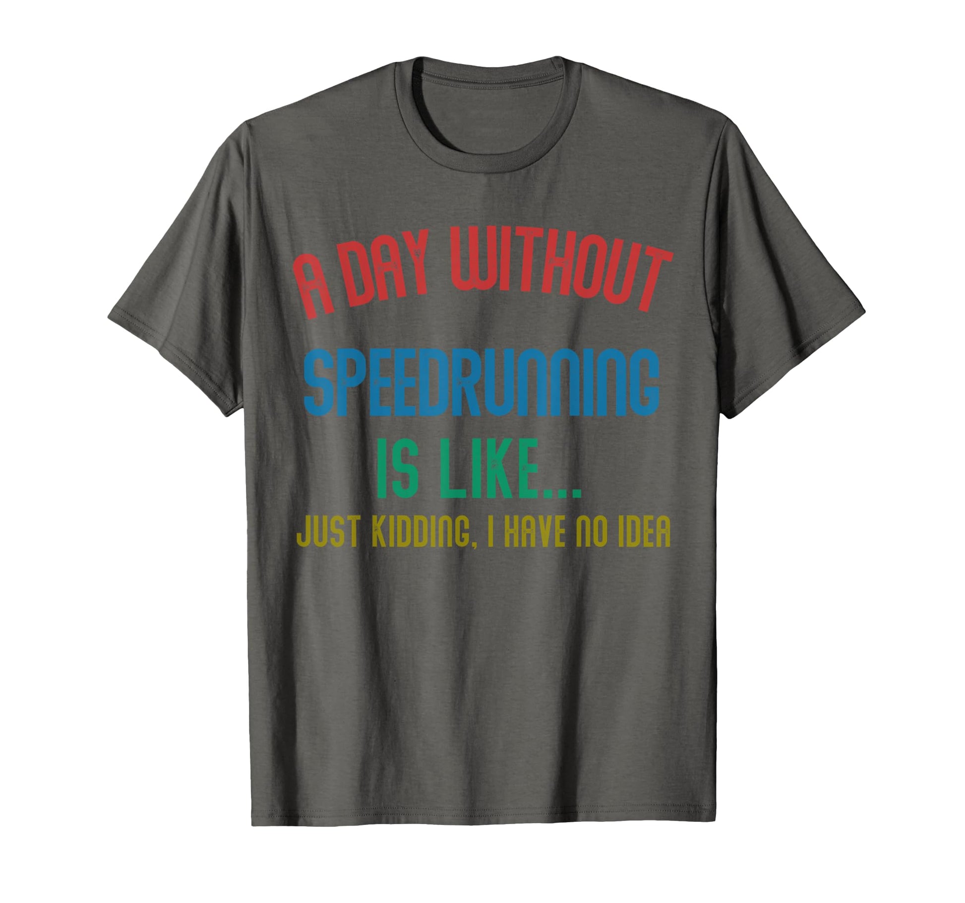 Day Without Speedrunning Is Like T-Shirt - Minimalist Print Men Women - T-Shirt, Sweatshirt, Hoodie