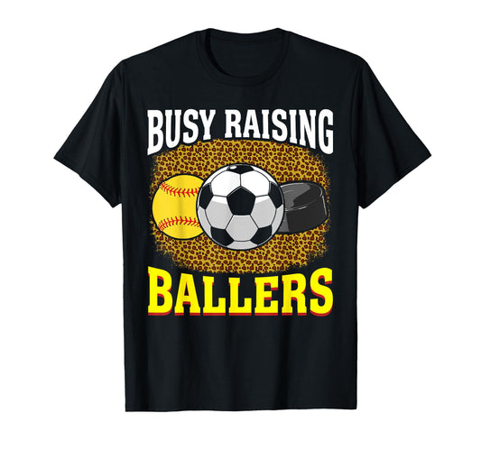 Busy Raising Ballers Softball Soccer T-Shirt - Fun Novelty Design Unisex - T-Shirt, Sweatshirt, Hoodie