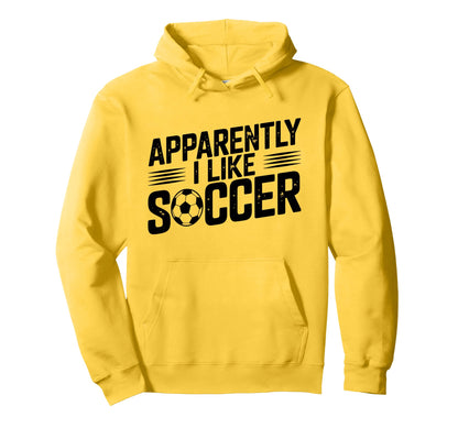 Apparently I Like Soccer Season Funny Hoodie - Novelty Apparel Men Women - T-Shirt, Sweatshirt, Hoodie