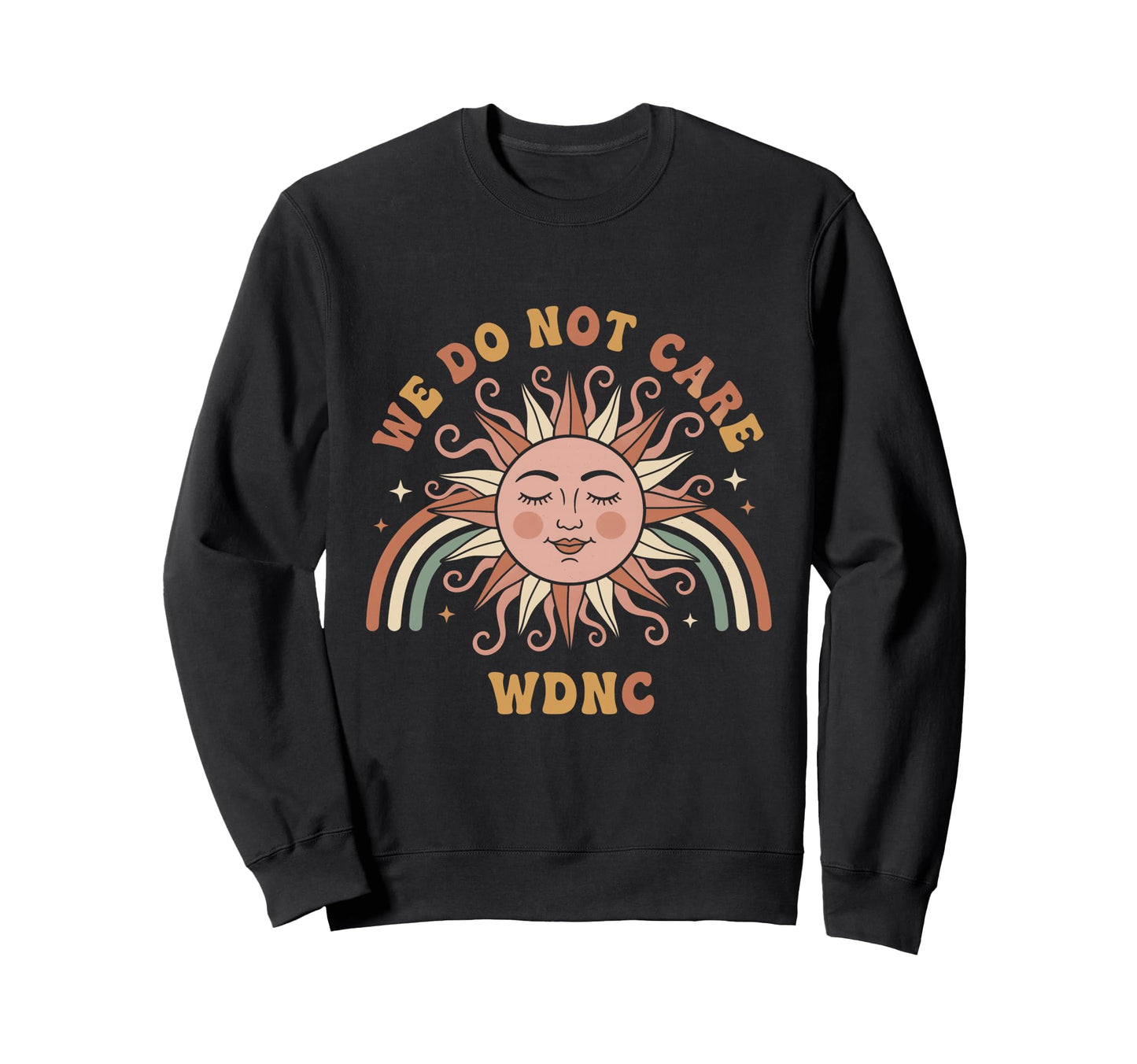 We Do Not Care Sun Rainbow Funny Sweatshirt - Novelty Apparel for Adults - T-Shirt, Sweatshirt, Hoodie