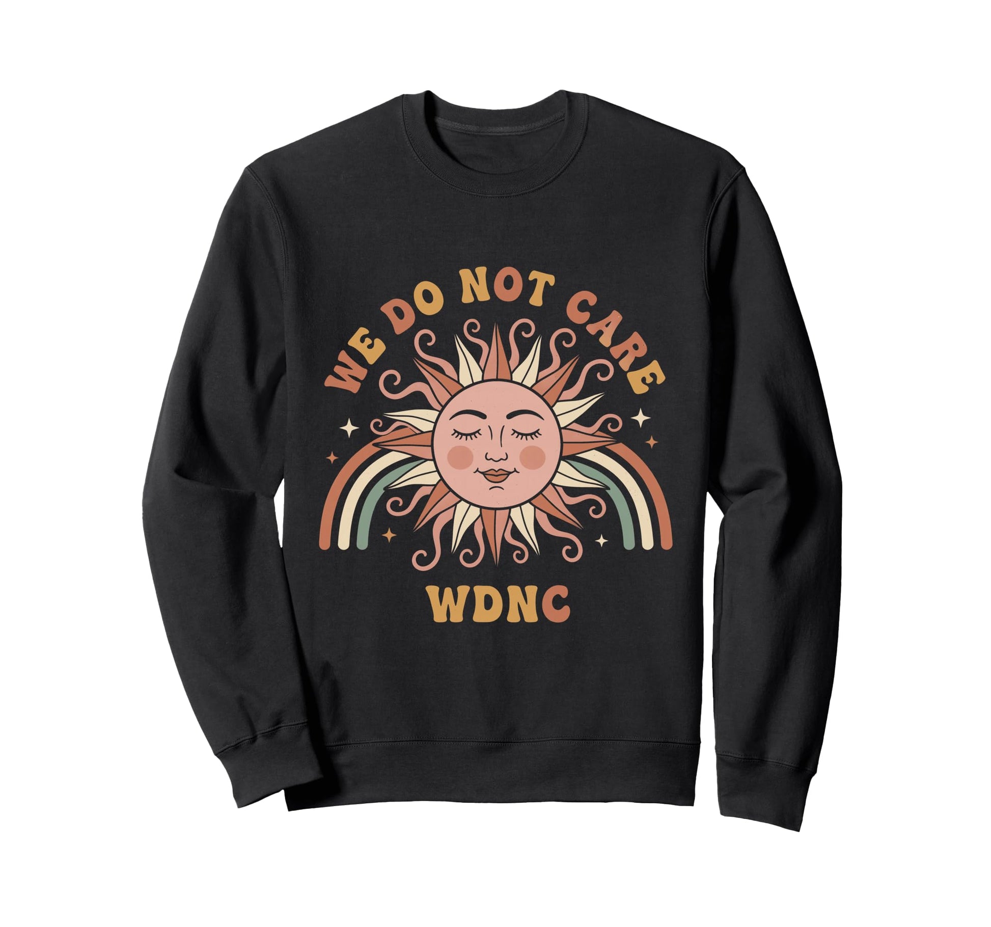 We Do Not Care Sun Rainbow Funny Sweatshirt - Novelty Apparel for Adults - T-Shirt, Sweatshirt, Hoodie