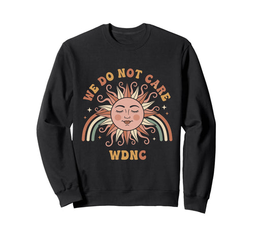 We Do Not Care Sun Rainbow Funny Sweatshirt - Novelty Apparel for Adults - T-Shirt, Sweatshirt, Hoodie