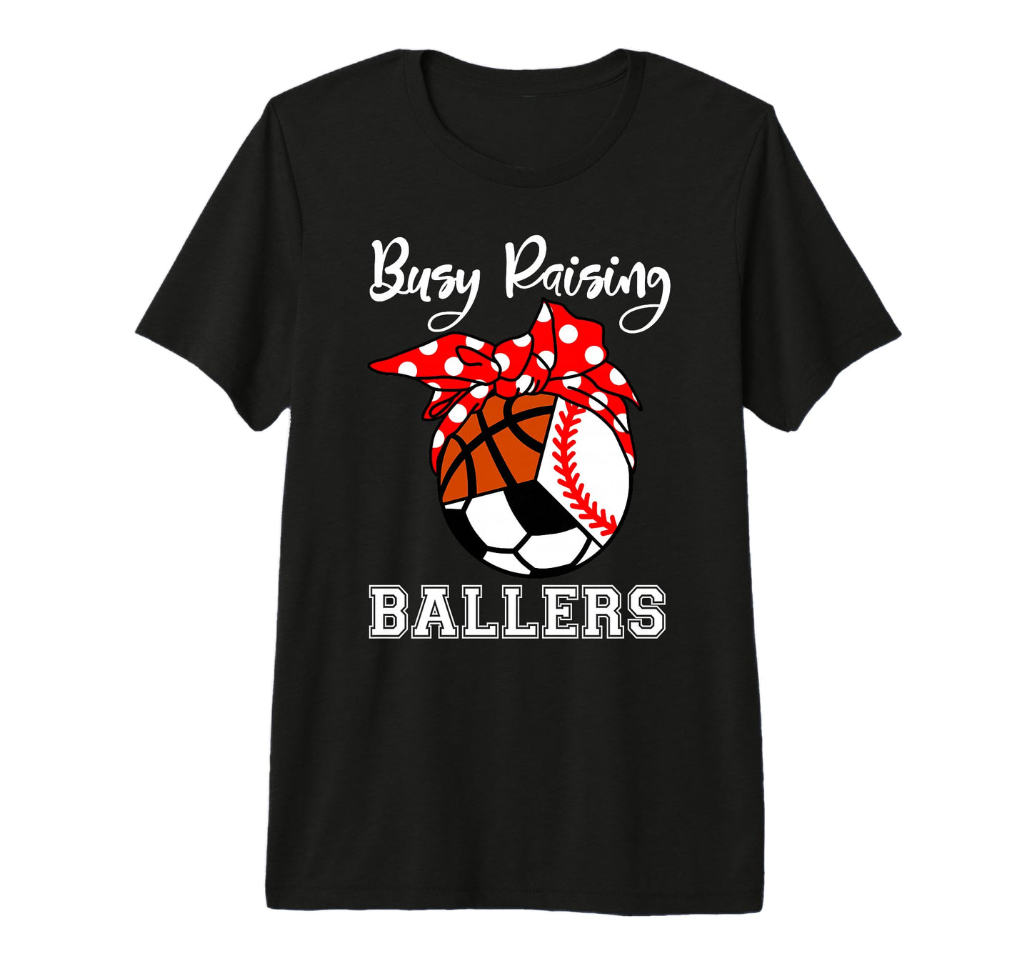 Busy Raising Ballers Funny T-Shirt - Casual Everyday Wear Men Women - T-Shirt, Sweatshirt, Hoodie