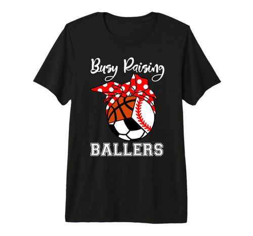Busy Raising Ballers Funny T-Shirt - Casual Everyday Wear Men Women - T-Shirt, Sweatshirt, Hoodie