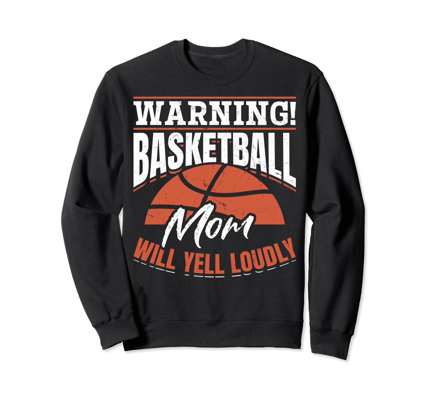 Warning Basketball Mom Will Yell Sweatshirt - Minimalist Print for Adults - T-Shirt, Sweatshirt, Hoodie