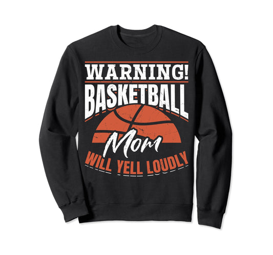 Warning Basketball Mom Will Yell Sweatshirt - Minimalist Print for Adults - T-Shirt, Sweatshirt, Hoodie