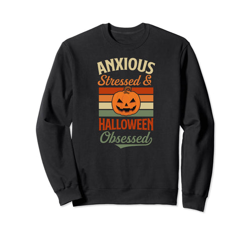 Anxious Stressed And Halloween Sweatshirt - Casual Everyday Wear Men Women - T-Shirt, Sweatshirt, Hoodie
