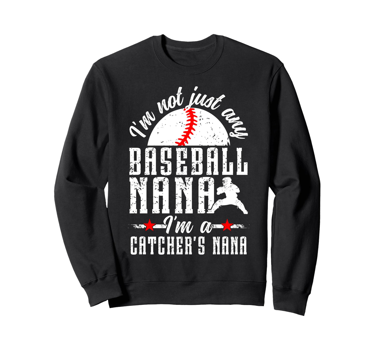 Im Baseball Catcher Nana Baseball Sweatshirt - Streetwear Style Unisex - T-Shirt, Sweatshirt, Hoodie