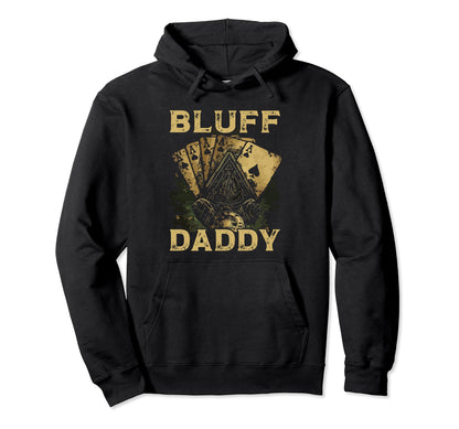 Bluff Daddy Casino Gambler Papa Poker Hoodie - Aesthetic Graphic Unisex - T-Shirt, Sweatshirt, Hoodie
